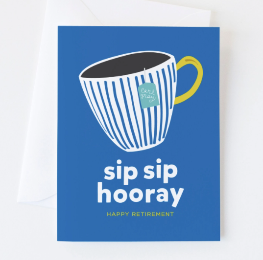 Solid Blue card with a striped blue and white coffee mug with a gold handle, tea bag hanging off to the side. With the words Sip Sip Hooray Happy Retirement written below the coffee mug in bold white letters.
