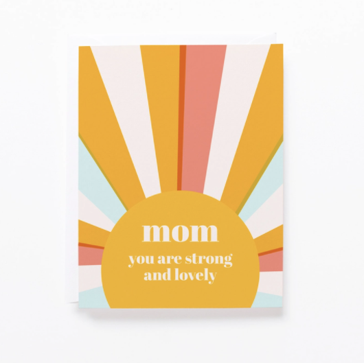 Image of a sun with sun beams in different colors of white, light blue, yellow and pink, surrounding the sun. Inside the sun are the words mom you are strong and lovely. Great card for mom